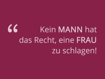 Kein MANN hat das Recht, eine FRAU zu schlagen!